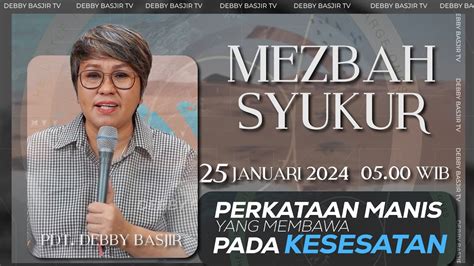 MEZBAH SYUKUR KAMIS 25 JAN 24 Pk 05 00 WIB PERKATAAN MANIS YANG