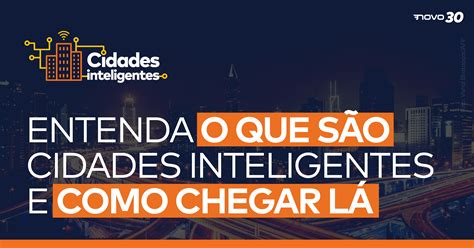 Entenda O Que São Cidades Inteligentes E Como Chegar Lá Novo