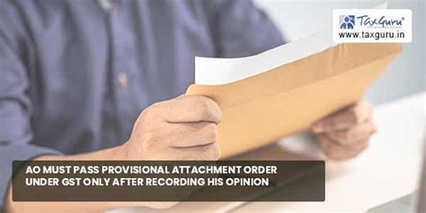 Ao Must Pass Provisional Gst Attachment Order After Recording Opinion