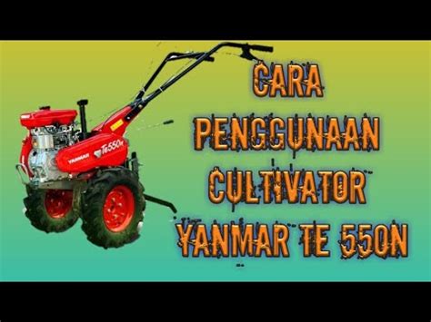 Cultivator Yanmar Te 550 N Mudah Untuk Bertani YouTube