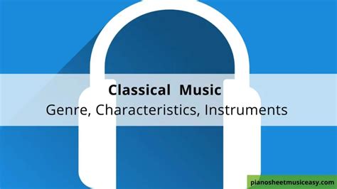 Classical - genre, Characteristics, Artists, styles and Instruments