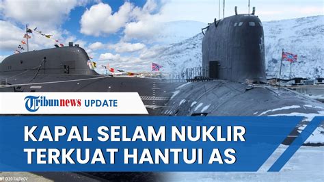 AS Dihantui Kapal Selam Nuklir Terkuat Rusia Bakal Ditempatkan Di