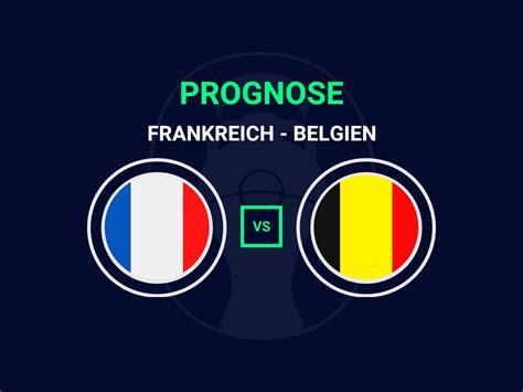 Frankreich Belgien Prognose Quote Bester Tipp Zur Em