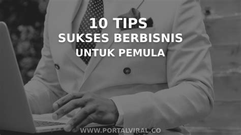 Tips Sukses Berbisnis Untuk Pemula Yang Wajib Diketahui