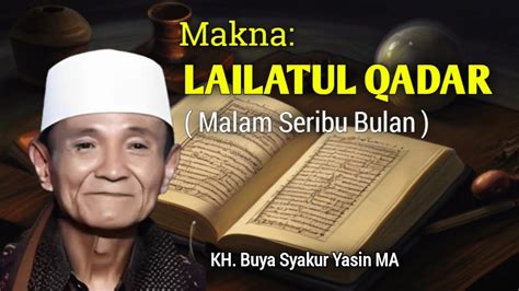 Mencari Makna Lailatul Qadar Yang Sesungguhnya Kh Buya Syakur Yasin