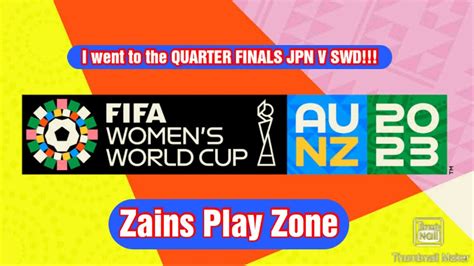 Zain Goes To The Fifa Womens World Cup 2023 Quarter Finals Match Japan Vs Sweden Zains Play