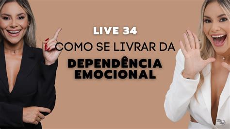 Live 34 Como Se Curar Da Dependência Emocional Youtube