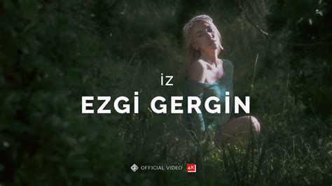 Ezgi Gergin İz Official 4K Video YouTube