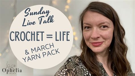 Sunday Live Crochet Talk Crochet Life March Yarn Pack Youtube