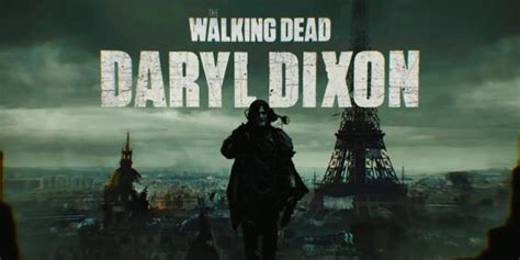 The Walking Dead Daryl Dixon Un Spin Off Très Attendu En France