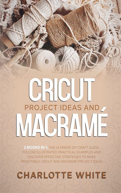 Buy Cricut Project Ideas And Macrame Books In The Ultimate Diy