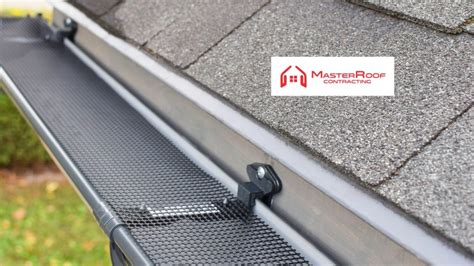 The Ultimate Guide To Gutter Guards Protecting Your Home Efficiently Masterroof Contracting