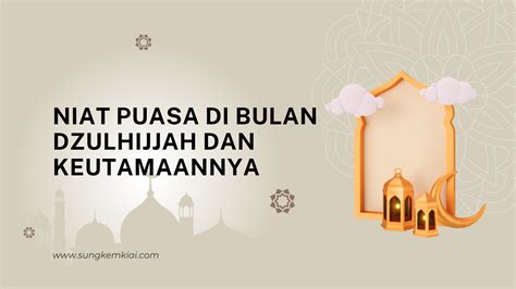 Niat Puasa Di Bulan Dzulhijjah Dan Keutamaannya Sungkem Kiai