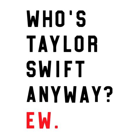 Whos Taylor Swift Anyway The Eras Tour shirt Graphic Design | Inspire ...