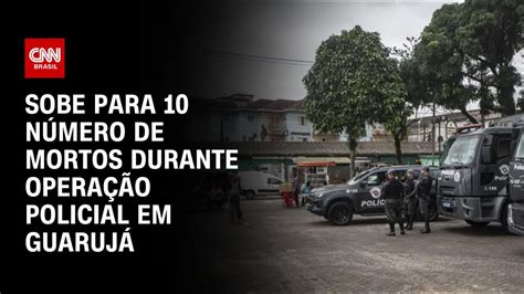 Sobe Para 10 Número De Mortos Durante Operação Policial Em Guarujá