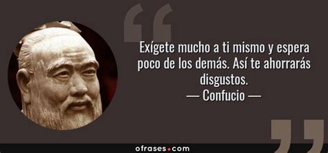 Frases De Confucio Ex Gete Mucho A Ti Mismo Y Espera Poco De Los