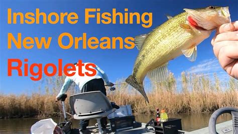 Inshore Fishing South Louisiana New Orleans Fishing The Rigolets In A