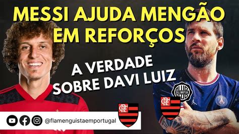 Messi Pode Ajudar Meng O Em Refor Os Davi Luiz A Verdade Fla X