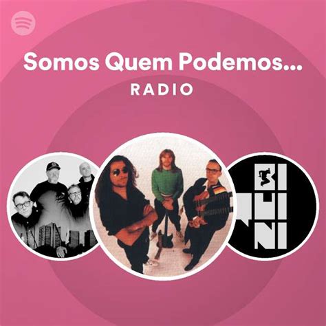 Somos Quem Podemos Ser Ao Vivo Radio Playlist By Spotify Spotify