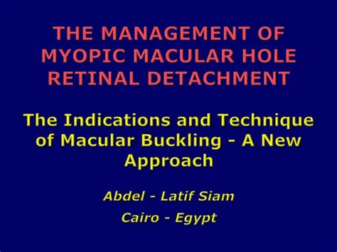 THE MANAGEMENT OF MYOPIC MACULAR HOLE RETINAL DETACHMENT | PPT