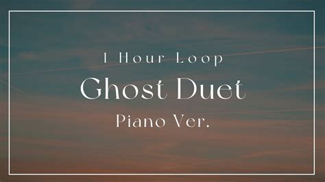 Louie Zong Ghost Duet 피아노 버전 1시간 연속재생 노동요 1 Hour Piano Loop Youtube