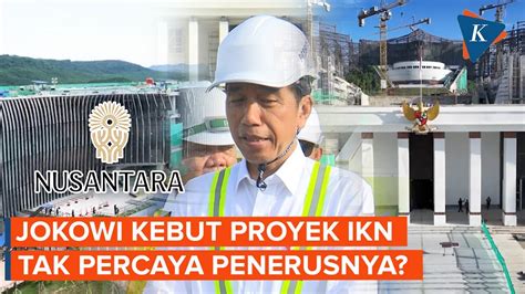 Kebut Proyek Ikn Di Akhir Masa Jabatan Jokowi Ragu Komitmen Penerusnya