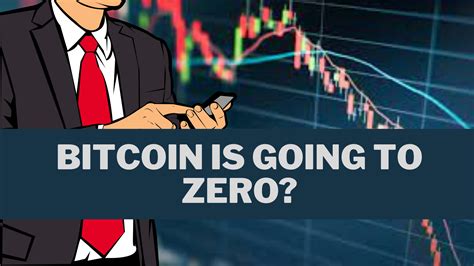 Bitcoin Is Going To Zero