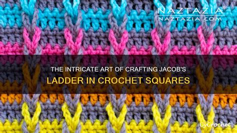 The Intricate Art Of Crafting Jacob S Ladder In Crochet Squares Cycrochet