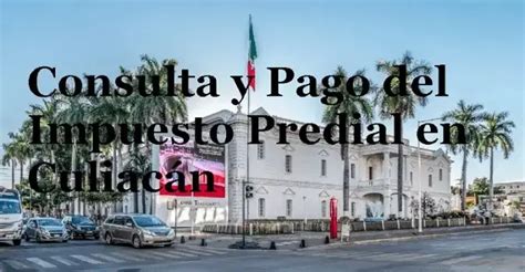 Consulta y Pago del Impuesto Predial en Culiacán 2024