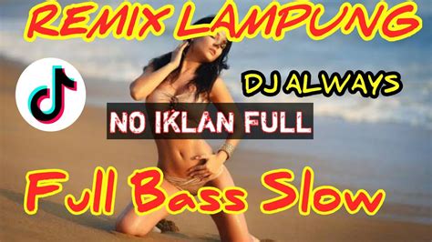 Dj Always Remix Lampung Slow Full Bass Santuy Youtube