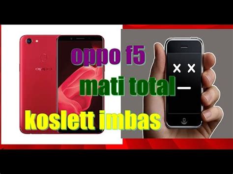 Cara Memperbaiki Oppo F5 Mati Total Koslet Imbas YouTube