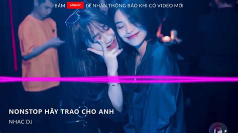 NONSTOP Vinahouse Hãy Trao Cho Anh Remix Vocal Nữ Lặng Lẽ Buông Tướng