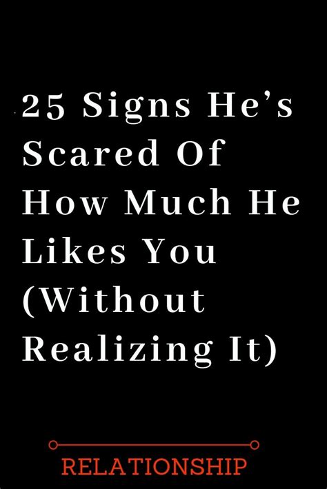 25 Signs He’s Scared Of How Much He Likes You Without Realizing It The Thought C Quotes