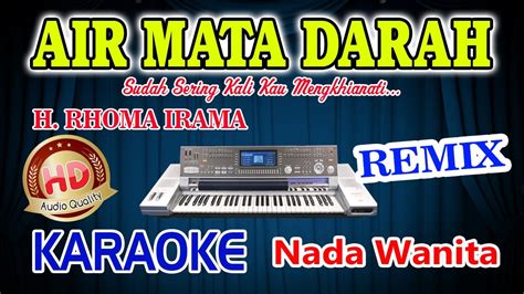 Air Mata Darah Remix Karaoke H Rhoma Irama HD Audio Nada Wanita YouTube