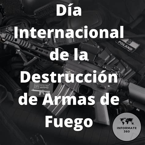 Día Internacional de la Destrucción de Armas de Fuego Infórmate 360