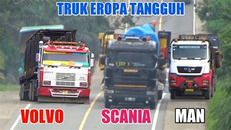 Truk Eropa Scania Man Volvo Muatan Berat Youtube