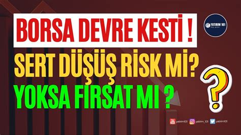 Borsa Devre Kesti Sert D Risk Mi Yoksa F Rsat M Youtube