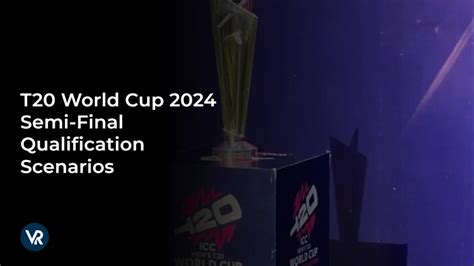 T20 World Cup 2024 Semi Final Qualification Scenarios Rules Chances