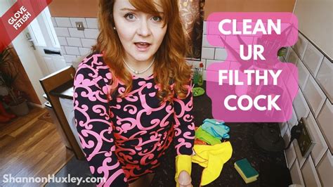 Clean Ur Filthy Cock Shannon Huxley Fetish Clips Clips4sale