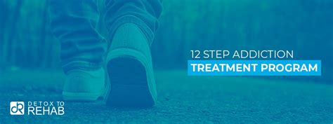 12 Step Addiction Treatment Program Detox To Rehab