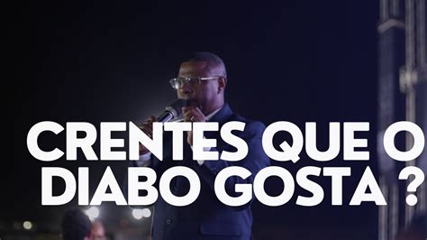 CRENTES QUE O DIABO GOSTA PR OSIEL GOMES YouTube