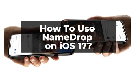 How To Use NameDrop IOS 17 For Contact Sharing