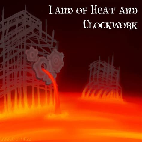 Land Of Heat And Clockwork By Spectrumfizz On Deviantart