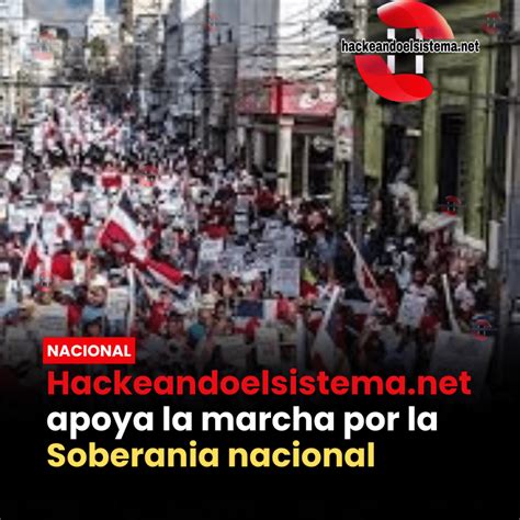 Hackeandoelsistema Net Apoya La Marcha Por La Soberania Nacional