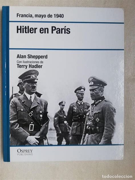 Hitler En París Alan Shepperd Desentraña Los Misterios De La Ocupación