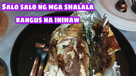 Salo Salo Ng Mga Shalala Bangus Na Inihaw Youtube