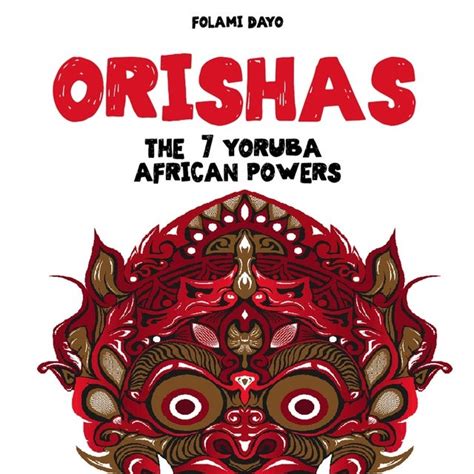 Orishas The 7 Yoruba African Powers A Guide To Discover The Practices