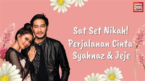 Sat Set Nikah Penasaran Gimana Perjalanan Cinta Syahnaz Sadiqah Jeje