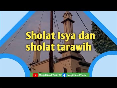 Sholat Isya Dan Sholat Tarawih Malam Ke Masjid Nurul Yaqin Youtube