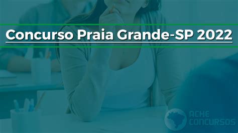 Concurso Prefeitura De Praia Grande Sp 2022 Inscrição Para 170 Vagas é